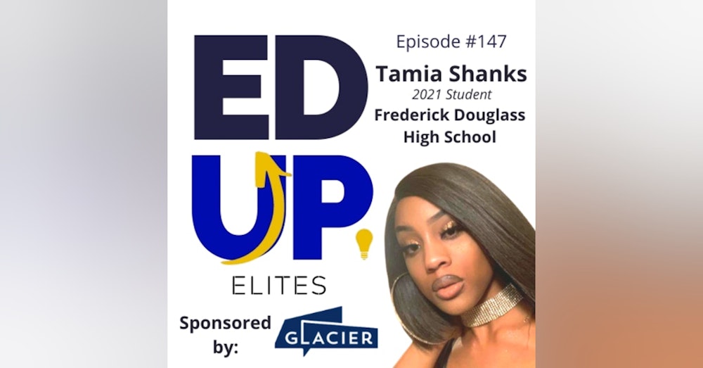 147: BONUS: EdUp Elites: Tamia Shanks, 2021 Student, Frederick Douglass High School