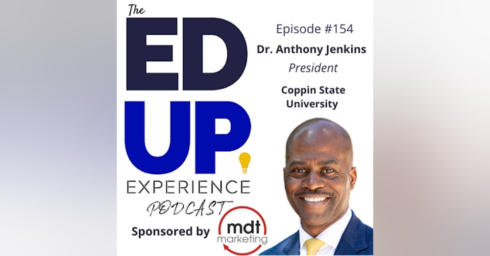 154: "Challenge & Support" Learning - with Dr. Anthony Jenkins, President, Coppin State University