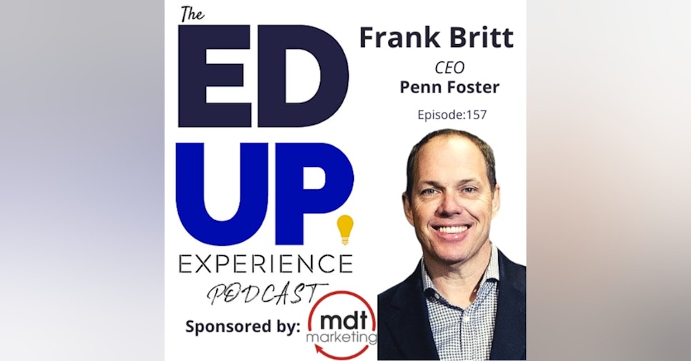 157: Gray Jobs and the need for Upskilling - with Frank Britt, CEO, Penn Foster