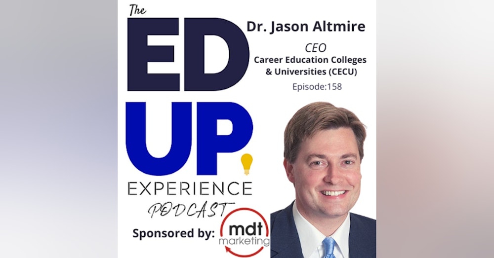 158: A New Day for Career Colleges - with Dr. Jason Altmire, CEO, CECU