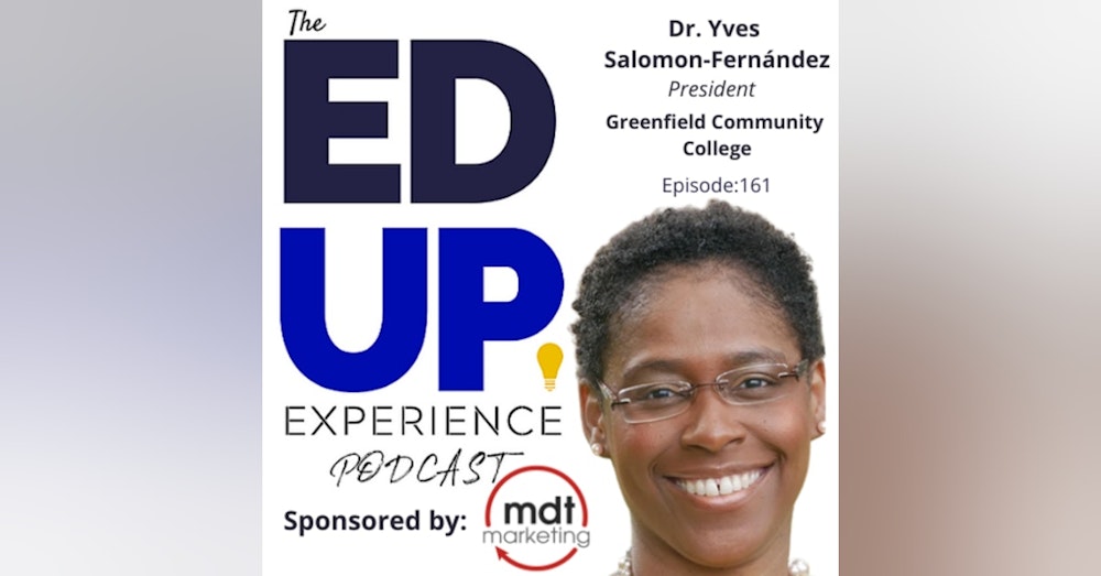 161: Owning the Challenges of Higher Ed - with Dr. Yves Salomon-Fernández, President, Greenfield Community College