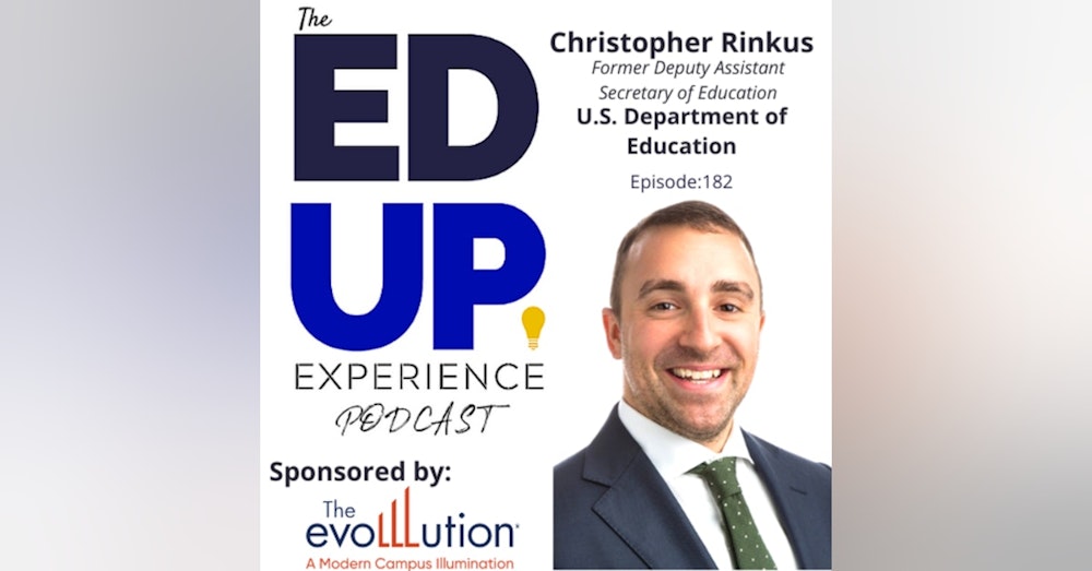 182: What’s Going On With K-12 - with Christopher Rinkus, Former Deputy Assistant Secretary of Education, U.S. Department of Education
