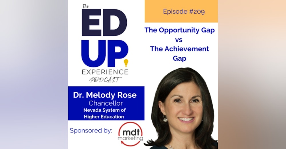209: The Opportunity Gap vs The Achievement Gap - with Dr. Melody Rose, Chancellor, Nevada System of Higher Education