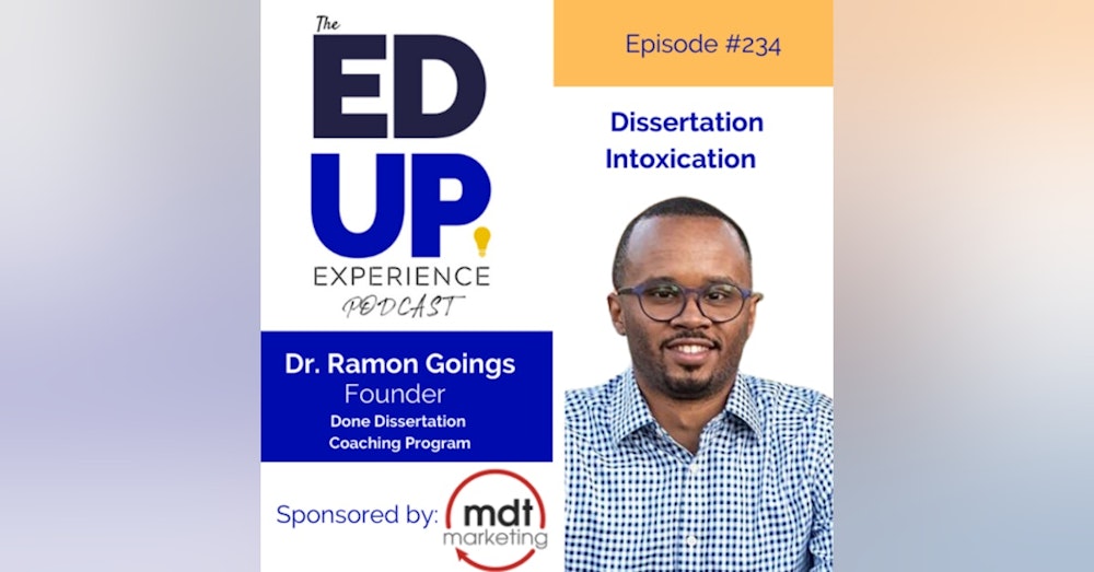 234: Dissertation Intoxication - with Dr. Ramon Goings, Founder, Done Dissertation Coaching Program
