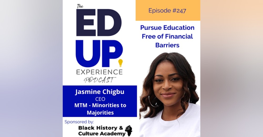 247: Pursue Education Free of Financial Barriers - with Jasmine Chigbu, CEO, MTM - Minorities to Majorities
