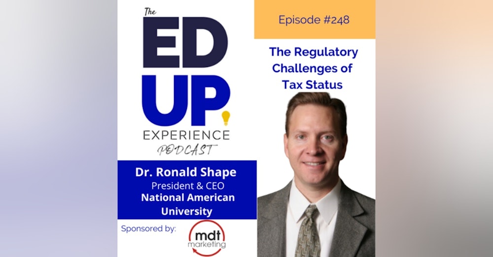 248: The Regulatory Challenges of Tax Status - with Dr. Ronald L. Shape, President, National American University