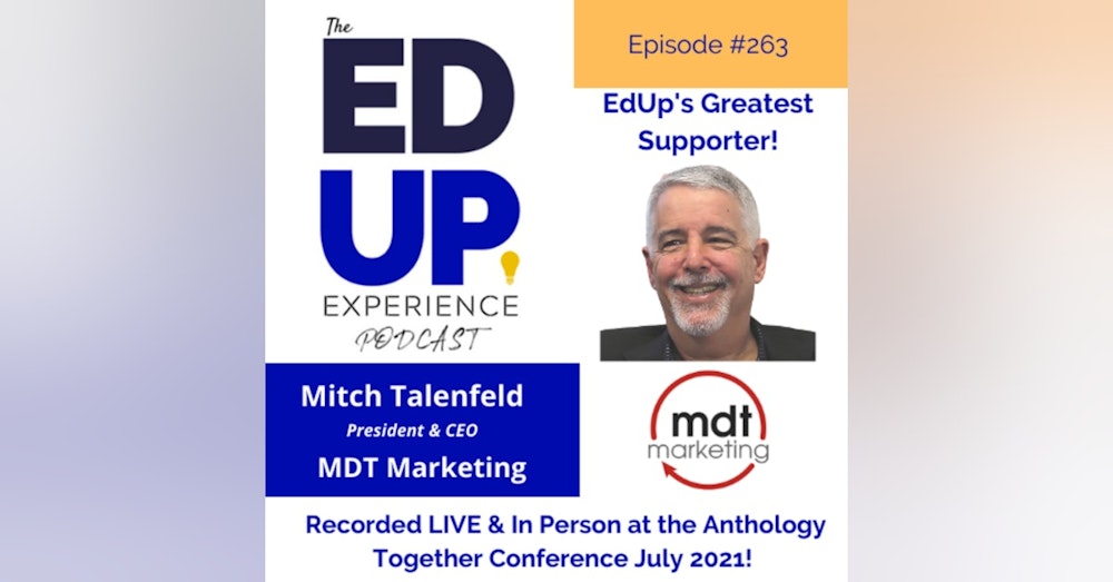263: A VERY SPECIAL Live & In Person Episode from the Anthology Together Conference July 2021 - with Mitch Talenfeld, President & CEO, MDT Marketing