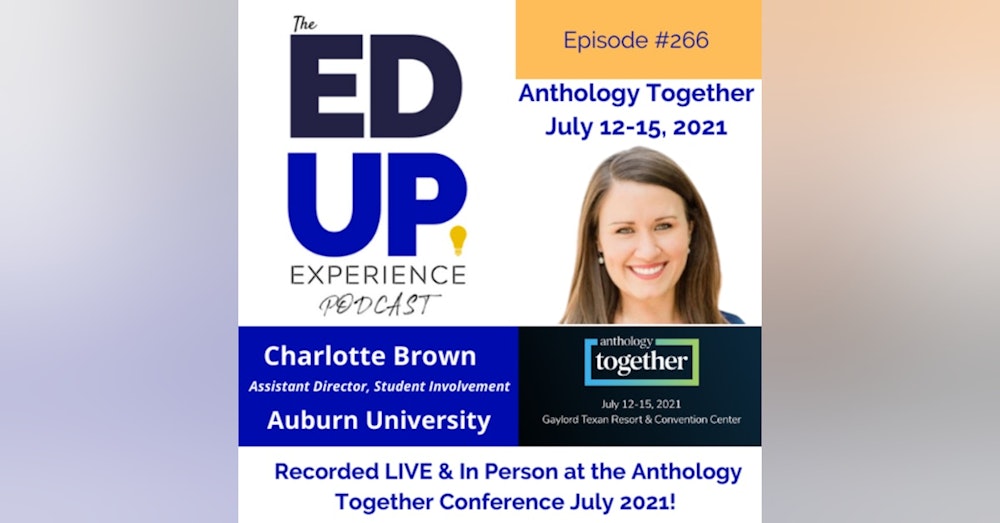 266: Live & In Person from the Anthology Together Conference July 2021 - with Charlotte Brown, Assistant Director, Student Involvement, Auburn University