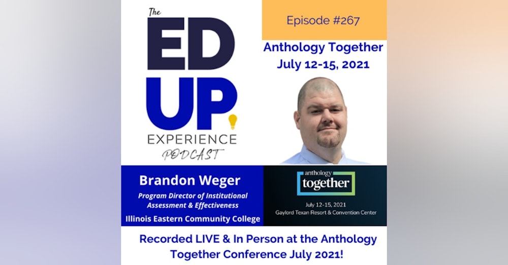267: Live & In Person from the Anthology Together Conference July 2021 - with Brandon Weger, Program Director of Institutional Assessment & Effectiveness, Illinois Eastern Community College