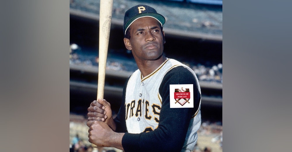 The Grand Slam Podcast Ep.43 Roberto Clemente