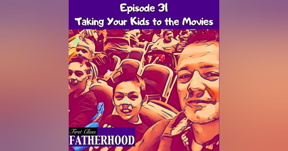 #31 Taking Your Kids to the Movies