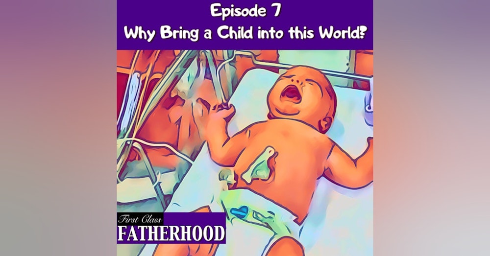 #7 Why Bring a Child into this World?