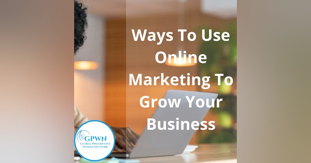 Ways To Use Online Marketing To Grow Your Business
