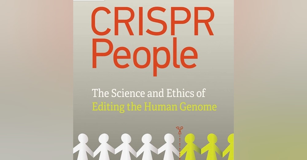 CRISPR People. The Science and Ethics of editing the Human Genome