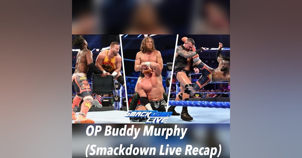OP Buddy Murphy!!! (Smackdown Live Recap)