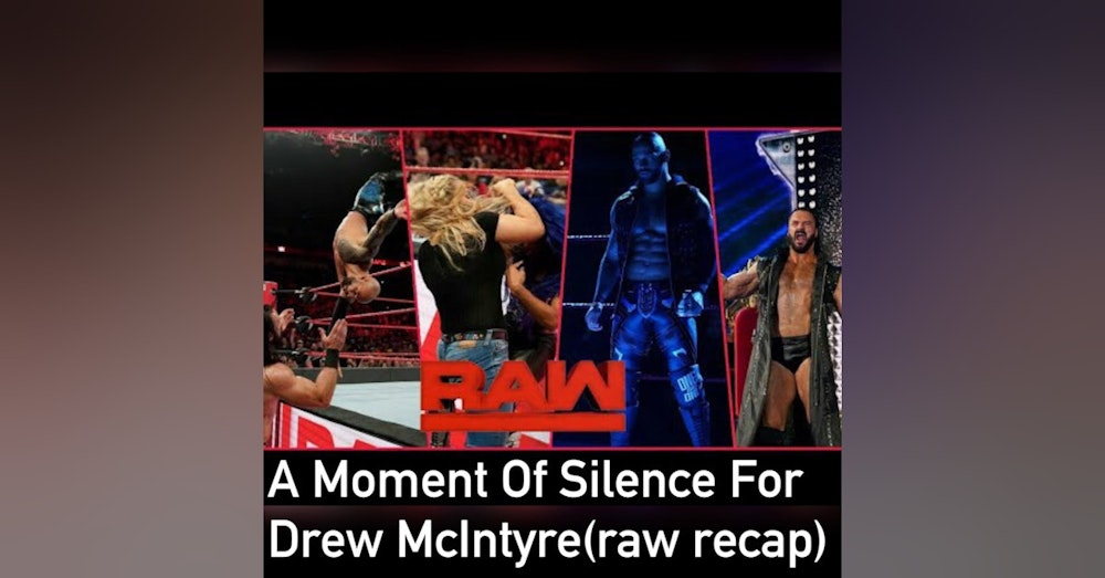 A Moment Of Silence For Drew McIntyre ( Raw Recap)