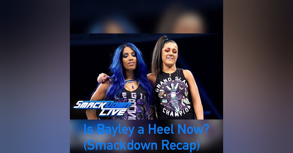 Is Bayley a Heel Now? ( Smackdown Live Recap)