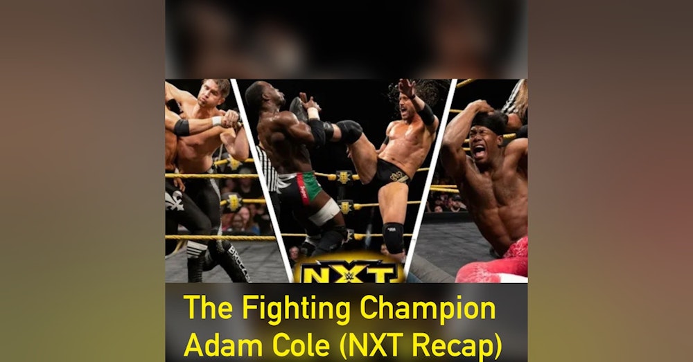 The Fighting Champion Adam Cole (NXT Recap)