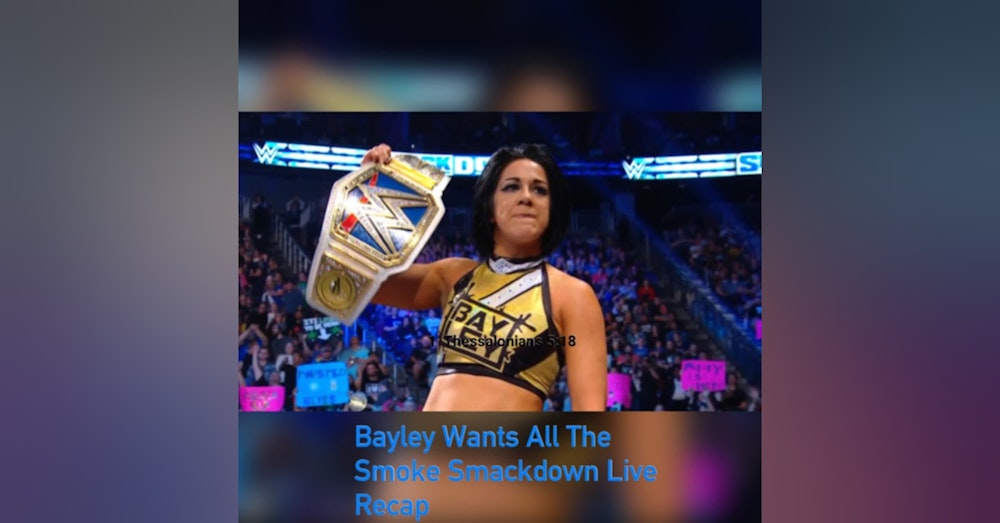 Bayley Wants All The Smoke Smackdown Live Recap