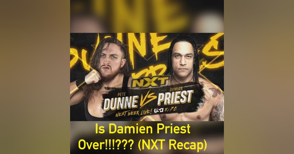 Is Damien Priest Over!!!??? (NXT Recap)