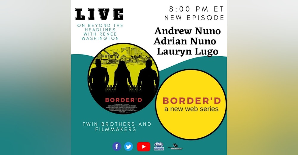 #BTHwithRW: Twin Brothers & Filmmakers Andrew Nuno, Adrian Nuno & Co-Creator Lauryn Lugo as they discuss their new web series Border'd with Renee (@ReneePwash)