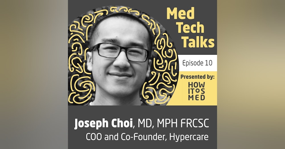 Med Tech Talks Ep. 10 - Chatting with Dr. Joe Choi Pt. 2