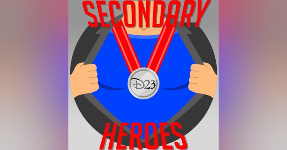 Secondary Heroes Podcast Episode 28: D23 2019 Puts Disney Magic On Full Display