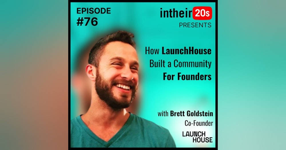 #76 - Brett Goldstein - Co-Founder of Launch House