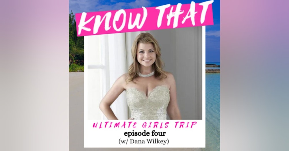 Ultimate Girls Trip: Episode 5 (w/ Dana Wilkey of RHOBH)