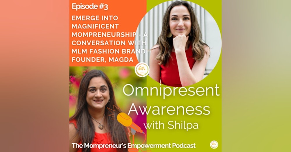 Emerge into Magnificent Mompreneurship - A Conversation with MLM Fashion Brand Founder, Magda (Episode #3)