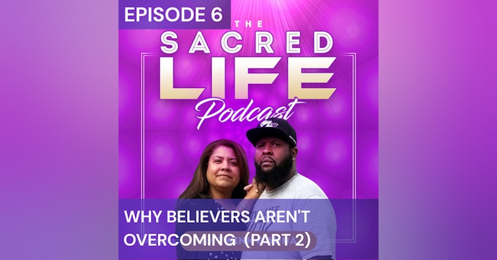 Episode 6 (Part 2) Why Believers Are Not Overcoming