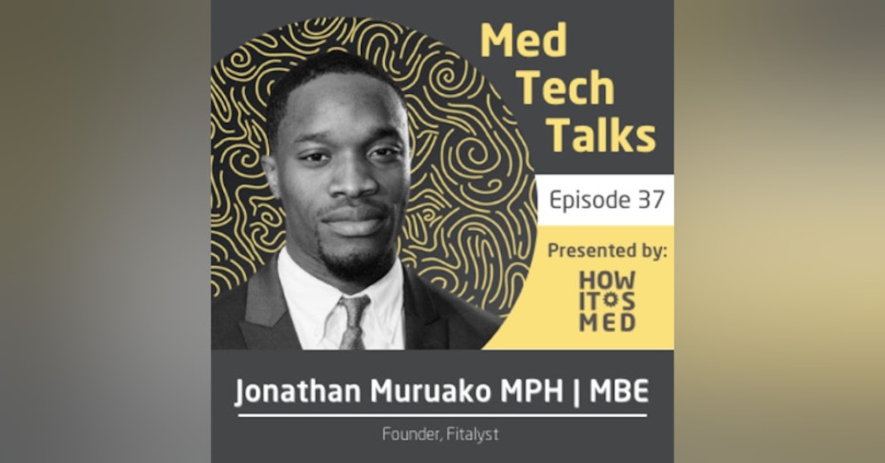 Med Tech Talks Ep. 37 - The Survival of the Fitalyst with Jonathan Muruako Pt. 1