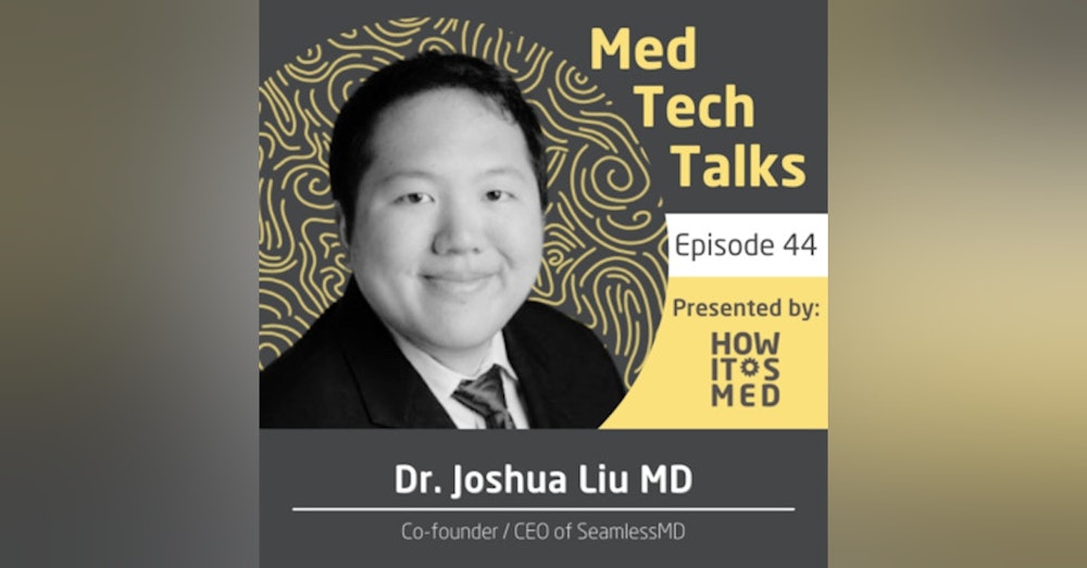 Med Tech Talks Ep. 44 - Seamlessly Sliding into the DMs of Dr. Joshua Liu Pt. 2