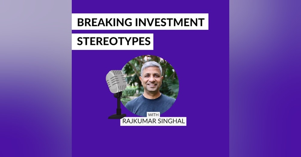 Breaking Investment Stereotypes by Rajkumar Singhal. Episode 1