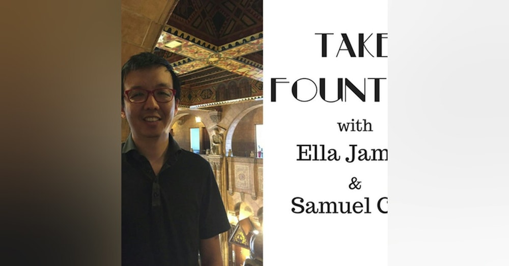 10: Take Fountain with Ella James Episode 9 - Samuel Chu