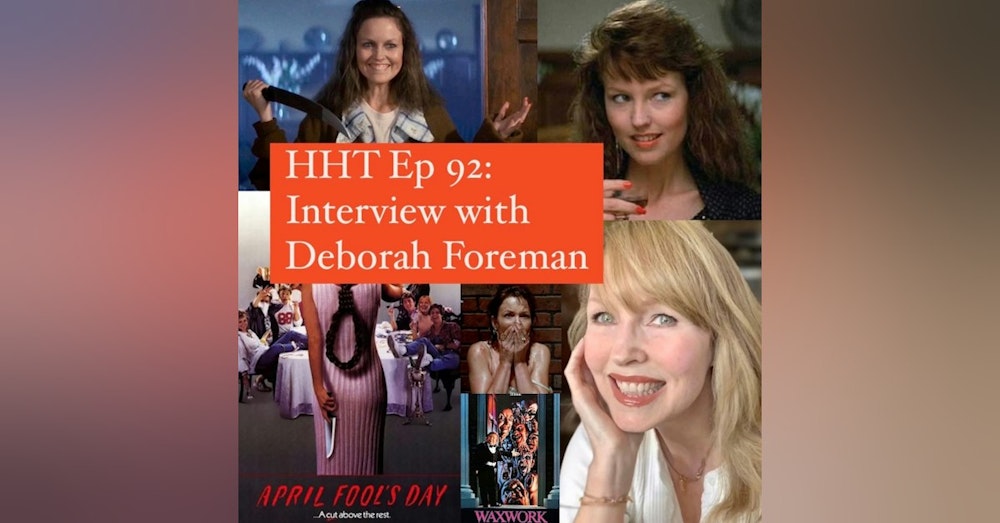 Ep 92: Interview w/Deborah Foreman from "April Fool's Day," "Waxwork," and more