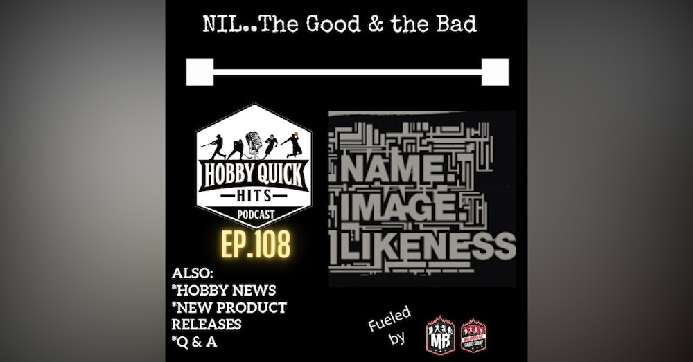 Hobby Quick Hits Ep.108 NIL..The Good & the Bad