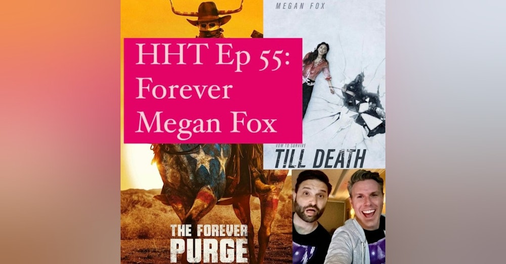 Ep 55: Forever Megan Fox