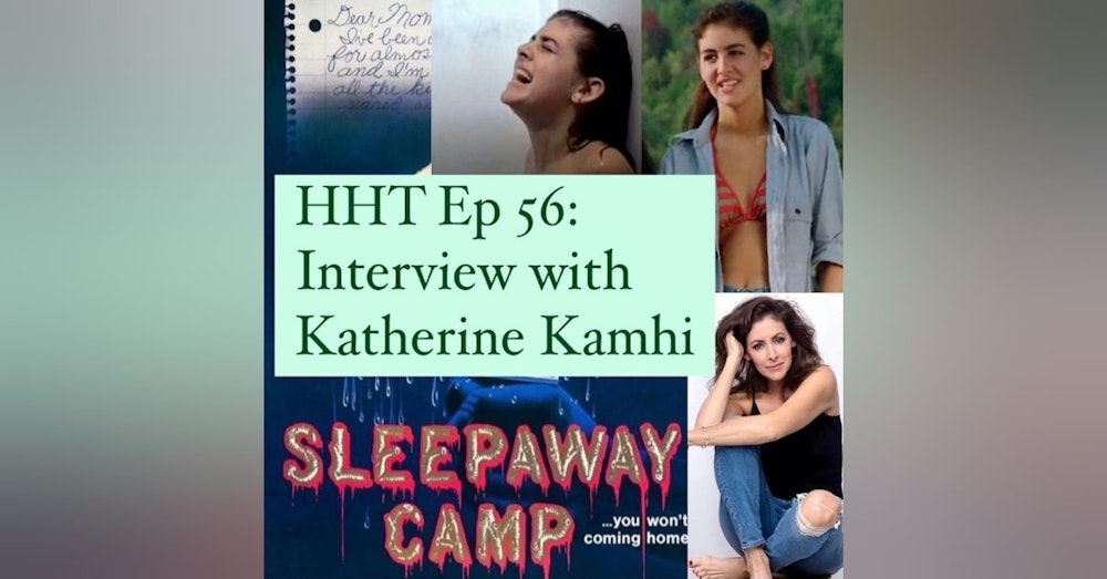 Ep 56: Interview w/Katherine Kamhi from "Sleepaway Camp"