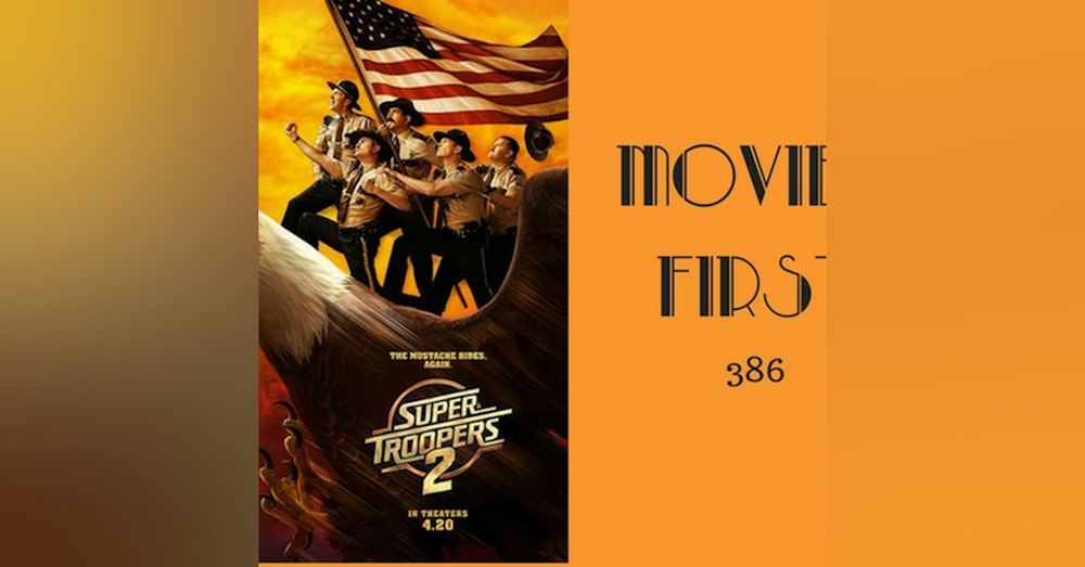 386: Super Troopers 2 - Movies First with Alex First