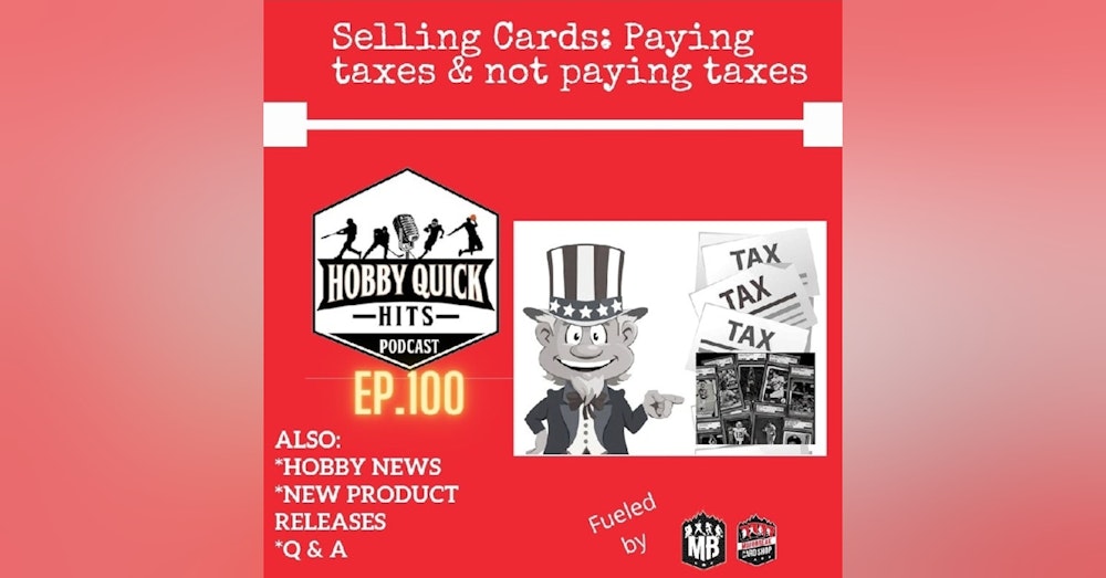 Hobby Quick Hits Ep.100 Selling:Taxes or no taxes