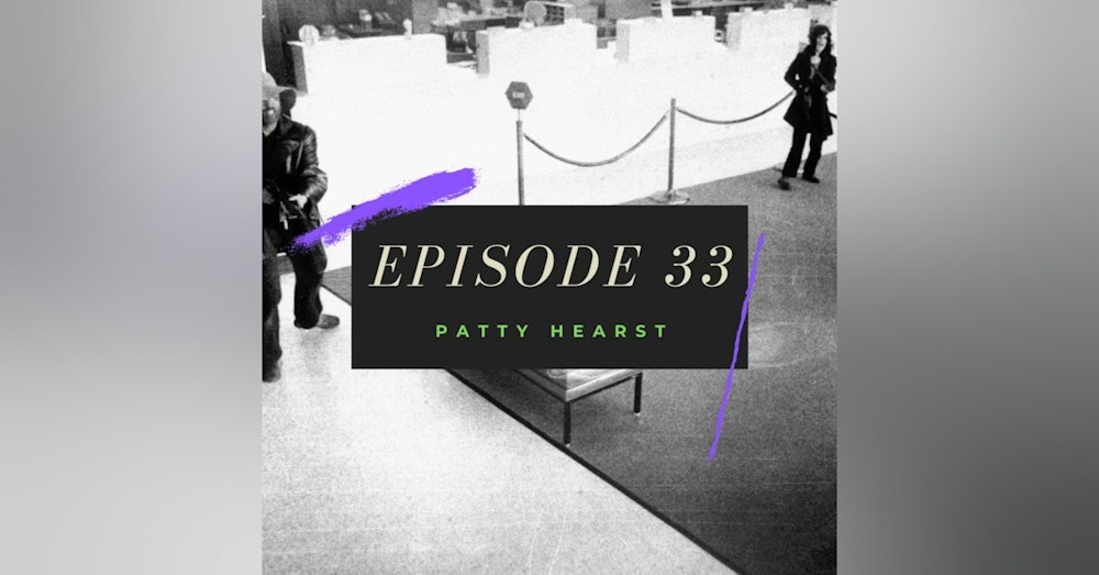 Ep. 33: Patty Hearst