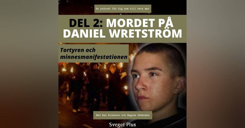 Om mordet på Daniel Wretström (Del 2: Tortyren och minnesmanifestationen)