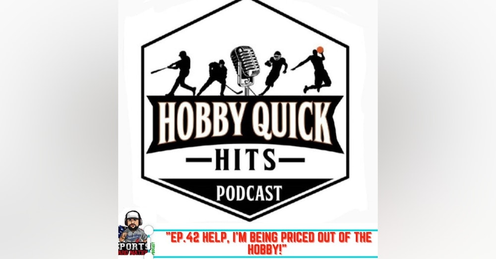Hobby Quick Hits Ep.42 Being priced out of the hobby