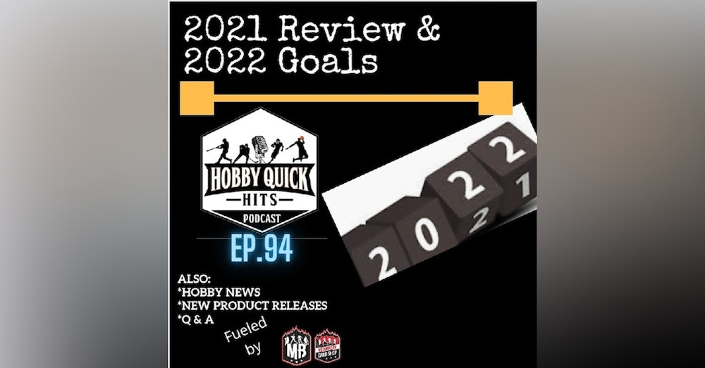 Hobby Quick Hits Ep.94 2021 Wrapup & 2022 Goals