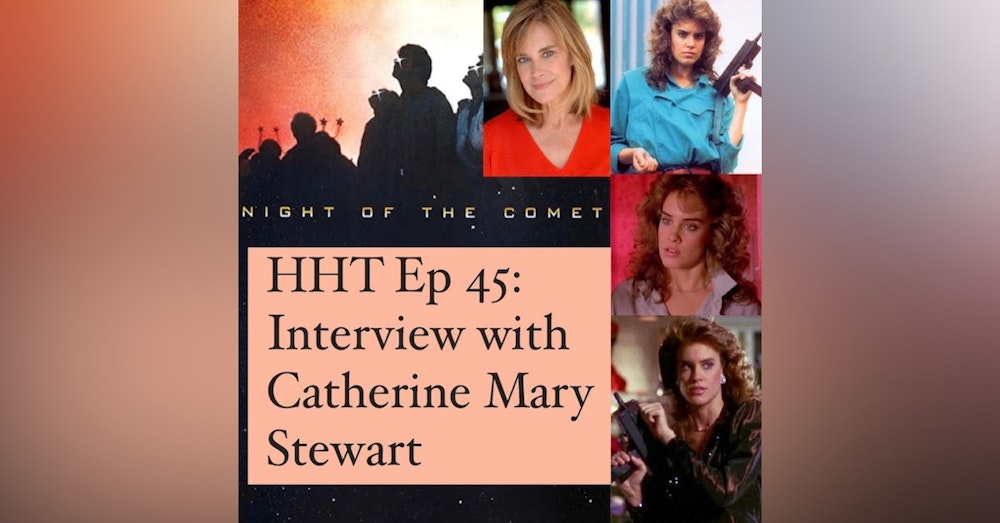Ep 45: Interview w/Catherine Mary Stewart from "Night of the Comet"