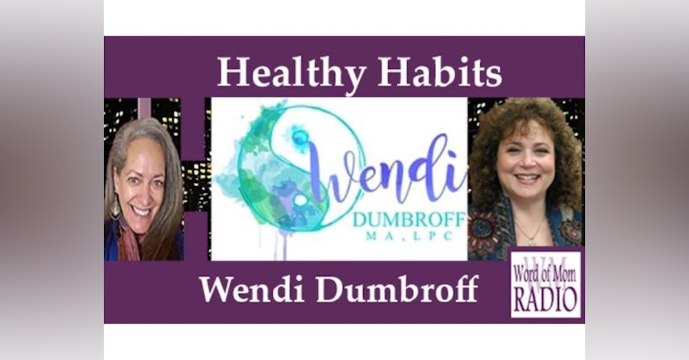 Licensed Professional Counselor Wendi Dumbroff on Healthy Habits on WoMRadio