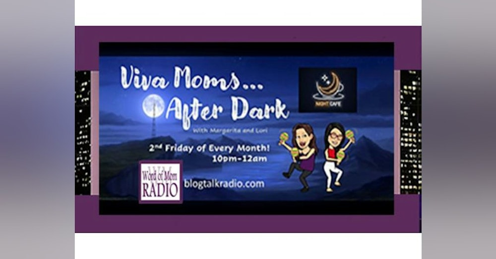 Its a Special Night for Viva Moms After Dark with Dr. Lori & Margarita