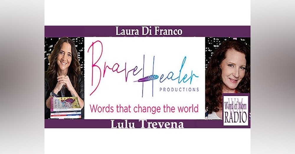 Lulu Trevena on Brave Healer with Laura Di Franco on Word of Mom Radio