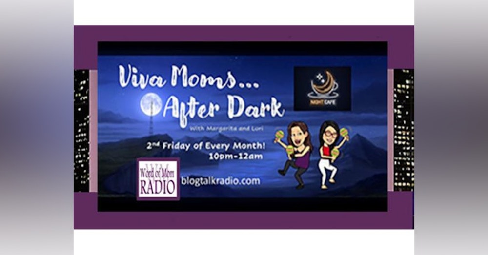 What's Going To Happen Tonight on Viva Moms After Dark with Dr. Lori & Margarita